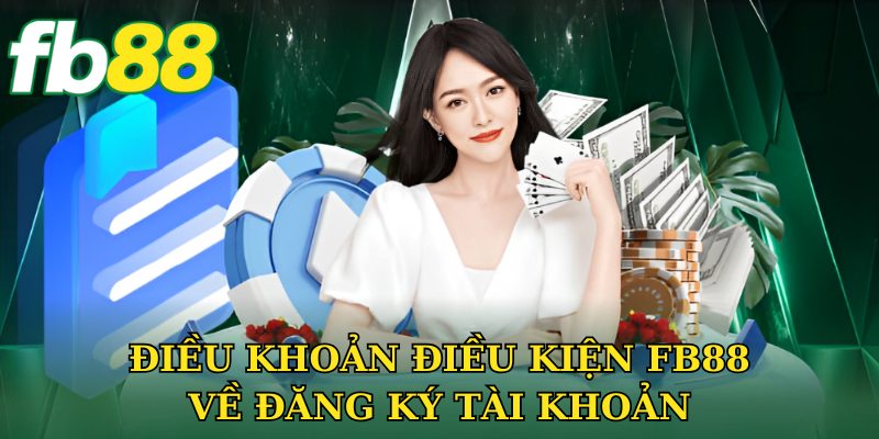 Điều khoản điều kiện FB88 về đăng ký tài khoản
